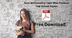 Bank Mathematics Topic Wise Previous Year Solved Papers