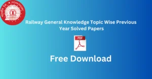 Railway General Knowledge Topic Wise Previous Year Solved Papers