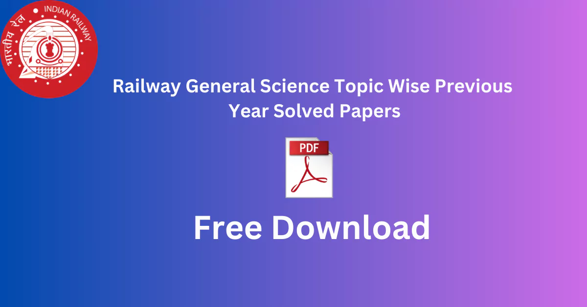 Railway General Science Topic Wise Previous Year Solved Papers